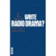 So You Want To Write Radio Drama?