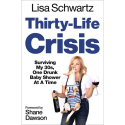 Thirty-Life Crisis: Navigating My Thirties, One Drunk Baby Shower at a Time