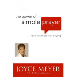 The Power of Simple Prayer: How to Talk to God about Everything