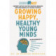 Growing Happy, Healthy Young Minds: Expert Advice on the Mental Health and Wellbeing of Young People