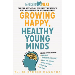 Growing Happy, Healthy Young Minds: Expert Advice on the Mental Health and Wellbeing of Young People