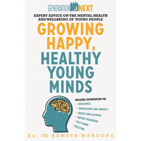 Growing Happy, Healthy Young Minds: Expert Advice on the Mental Health and Wellbeing of Young People
