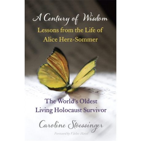 A Century of Wisdom: Lessons from the Life of Alice Herz-Sommer, Holocaust Survivor