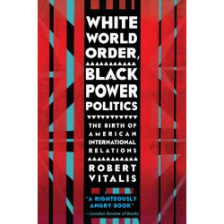 White World Order, Black Power Politics: The Birth of American International Relations