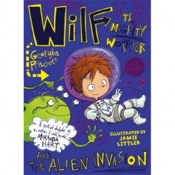 Wilf the Mighty Worrier and the Alien Invasion: Book 4