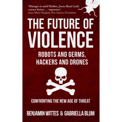 The Future of Violence - Robots and Germs, Hackers and Drones: Confronting the New Age of Threat