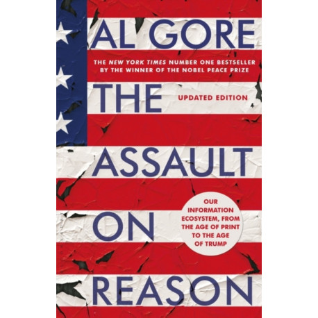 The Assault on Reason: Our Information Ecosystem, from the Age of Print to the Age of Trump