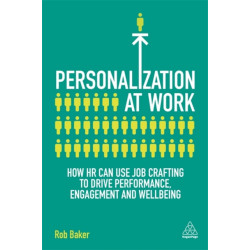 Personalization at Work: How HR Can Use Job Crafting to Drive Performance, Engagement and Wellbeing