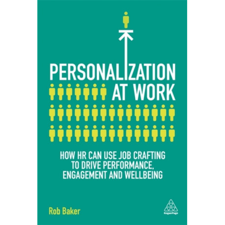 Personalization at Work: How HR Can Use Job Crafting to Drive Performance, Engagement and Wellbeing