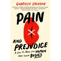Pain and Prejudice: A call to arms for women and their bodies