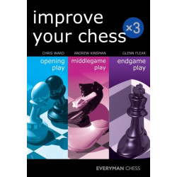 Improve Your Chess x 3: Opening Play, Middlegame Play, Endgame Play