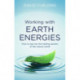 Working With Earth Energies: How to tap into the healing powers of the natural world