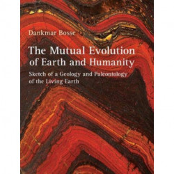 The Mutual Evolution of Earth and Humanity: Sketch of a Geology and Paleontology of the Living Earth