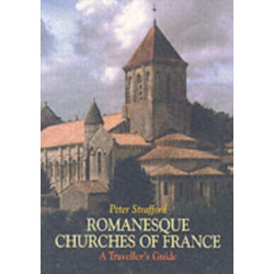 Romanesque Churches of France: A Traveller's Guide