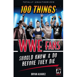 100 Things WWE Fans Should Know & Do Before They Die