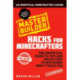 Hacks for Minecrafters: Master Builder: An Unofficial Minecrafters Guide