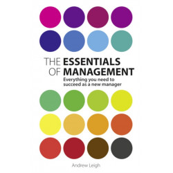 The Essentials of Management, The: Everything you need to succeed as a new manager