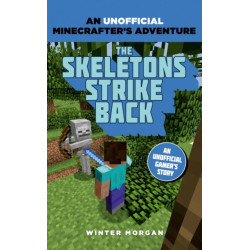 Minecrafters: The Skeletons Strike Back: An Unofficial Gamer's Adventure