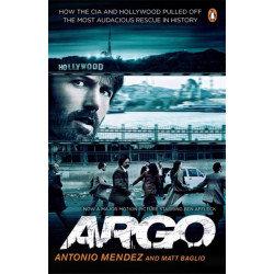 Argo: How the CIA and Hollywood Pulled Off the Most Audacious Rescue in History