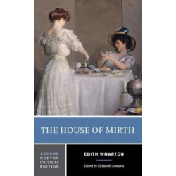 The House of Mirth: A Norton Critical Edition