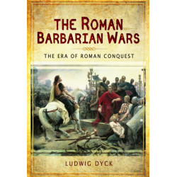 Roman Barbarian Wars: The Era of Roman Conquest