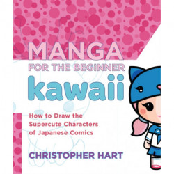 Manga for the Beginner: Kawaii: How to Draw the Supercute Characters of Japanese Comics