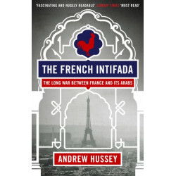 The French Intifada: The Long War Between France and Its Arabs