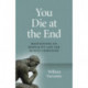 You Die at the End: Meditations on Mortality and the Human Condition