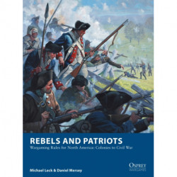 Rebels and Patriots: Wargaming Rules for North America: Colonies to Civil War