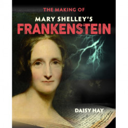 The Making of Mary Shelley's Frankenstein