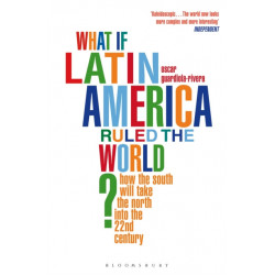 What if Latin America Ruled the World?: How the South Will Take the North into the 22nd Century