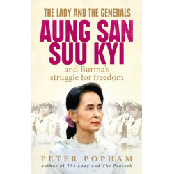 The Lady and the Generals: Aung San Suu Kyi and Burma’s struggle for freedom