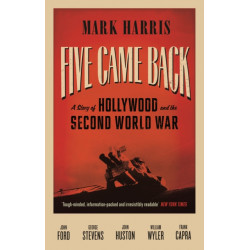 Five Came Back: A Story of Hollywood and the Second World War