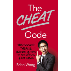 The Cheat Code: The Secret Tweaks, Hacks and Tips to Get Noticed and Get Ahead