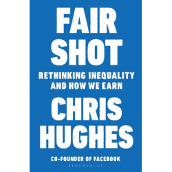 Fair Shot: Rethinking Inequality and How We Earn