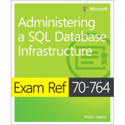 Exam Ref 70-764 Administering a SQL Database Infrastructure