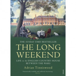 The Long Weekend: Life in the English Country House Between the Wars