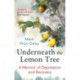 Underneath the Lemon Tree: A Memoir of Depression and Recovery