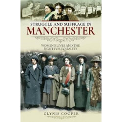 Struggle and Suffrage in Manchester: Women's Lives and the Fight for Equality