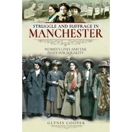 Struggle and Suffrage in Manchester: Women's Lives and the Fight for Equality