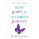 Your Guide for the Cancer Journey: Cancer And Its Treatment