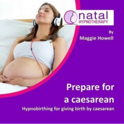 Prepare for a Caesarean: Hypnobirthing for Giving Birth by Caesarean