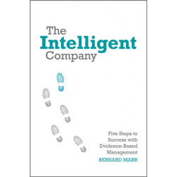 The Intelligent Company: Five Steps to Success with Evidence-Based Management