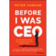 Before I Was CEO: Life Stories and Lessons from Leaders Before They Reached the Top