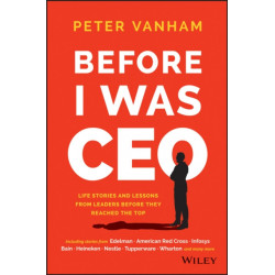 Before I Was CEO: Life Stories and Lessons from Leaders Before They Reached the Top