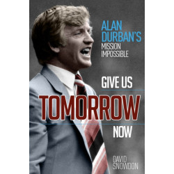 Give Us Tomorrow Now: Alan Durban's Mission Impossible