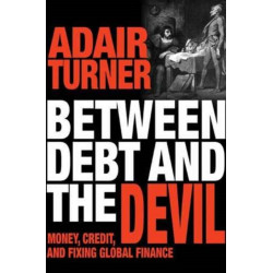 Between Debt and the Devil: Money, Credit, and Fixing Global Finance