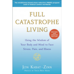 Full Catastrophe Living (Revised Edition): Using the Wisdom of Your Body and Mind to Face Stress, Pain, and Illness