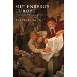 Gutenberg's Europe: The Book and the Invention of Western Modernity