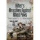 Hitler's Atrocities against Allied PoWs: War Crimes of the Third Reich